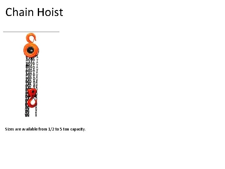 Chain Hoist Sizes are available from 1/2 to 5 ton capacity. 