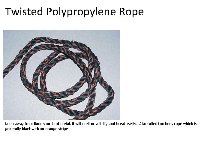Twisted Polypropylene Rope Keep away from flames and hot metal, it will melt or