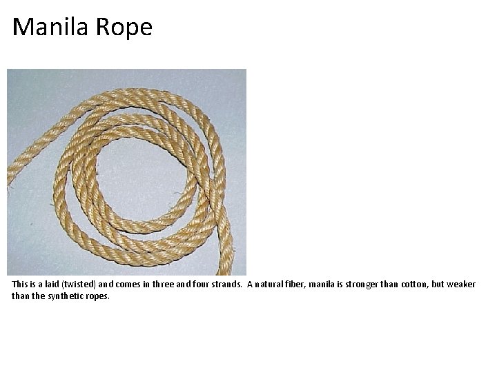 Manila Rope This is a laid (twisted) and comes in three and four strands.