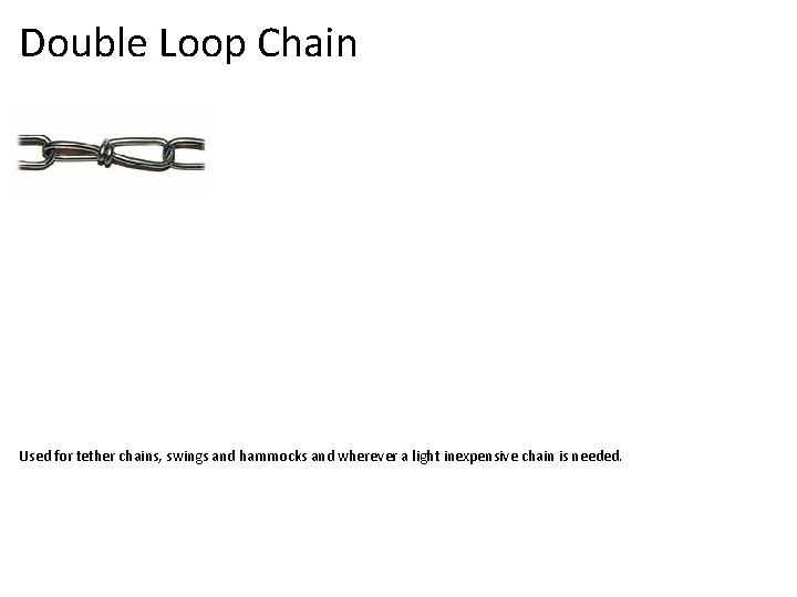 Double Loop Chain Used for tether chains, swings and hammocks and wherever a light