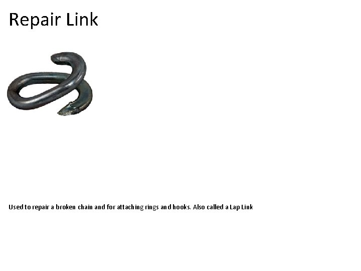 Repair Link Used to repair a broken chain and for attaching rings and hooks.