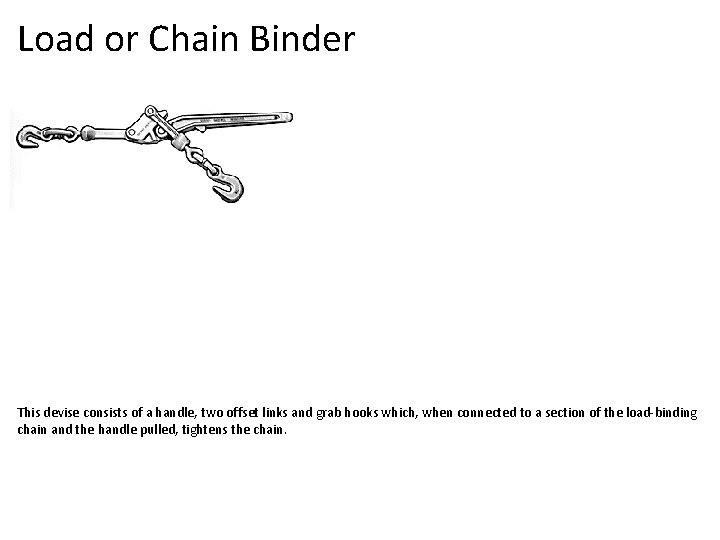 Load or Chain Binder This devise consists of a handle, two offset links and