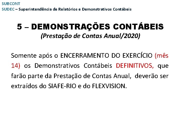 SUBCONT SUDEC – Superintendência de Relatórios e Demonstrativos Contábeis 5 – DEMONSTRAÇÕES CONTÁBEIS (Prestação