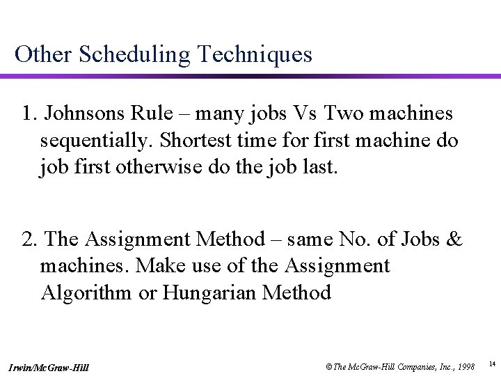 Other Scheduling Techniques 1. Johnsons Rule – many jobs Vs Two machines sequentially. Shortest