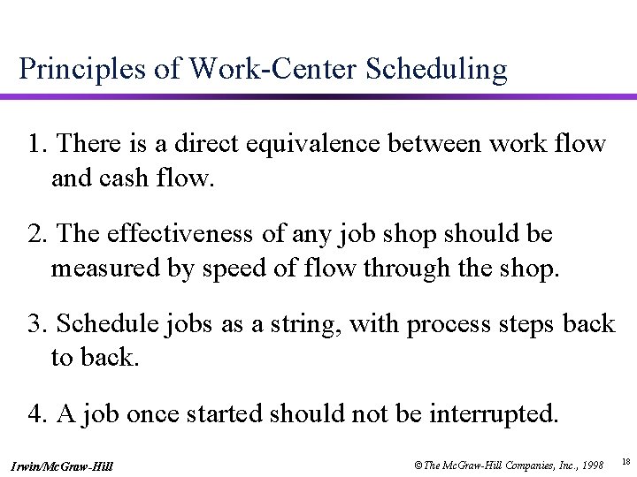 Principles of Work-Center Scheduling 1. There is a direct equivalence between work flow and