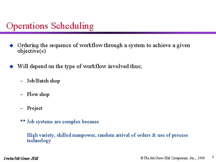 Operations Scheduling u Ordering the sequence of workflow through a system to achieve a