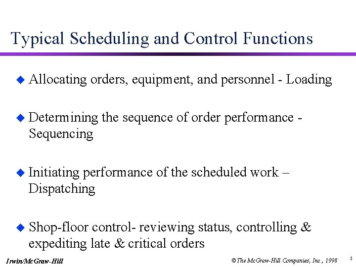 Typical Scheduling and Control Functions u Allocating orders, equipment, and personnel - Loading u