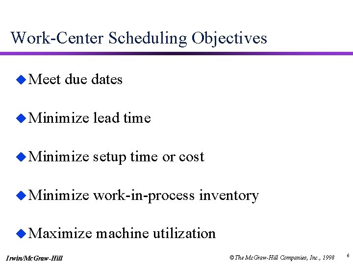 Work-Center Scheduling Objectives u Meet due dates u Minimize lead time u Minimize setup