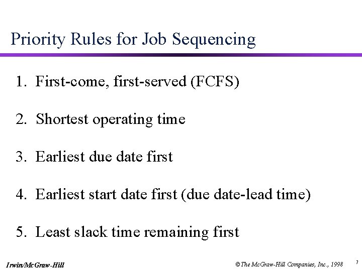 Priority Rules for Job Sequencing 1. First-come, first-served (FCFS) 2. Shortest operating time 3.