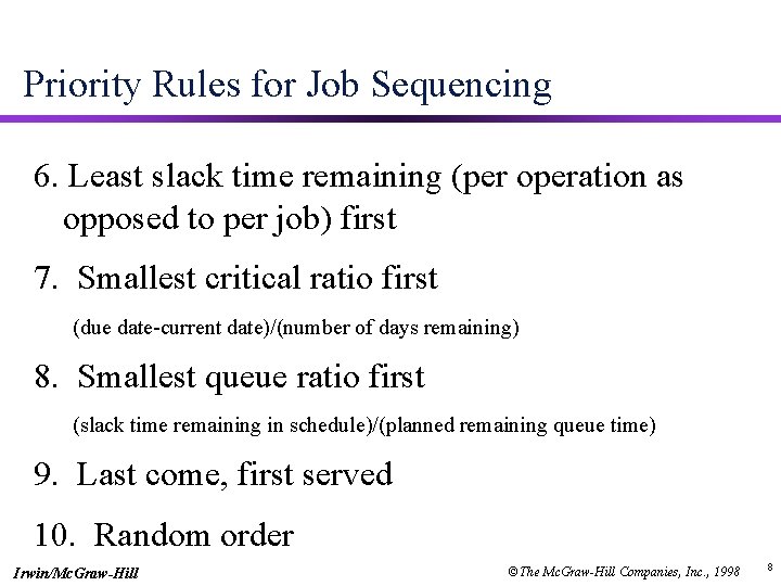 Priority Rules for Job Sequencing 6. Least slack time remaining (per operation as opposed