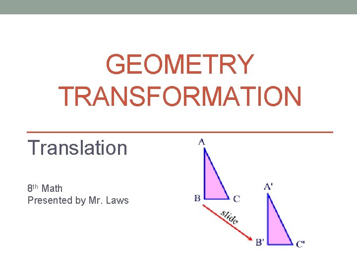 Translocation Math Geometry GEOMETRY TRANSFORMATION Translation 8 th Math Presented by