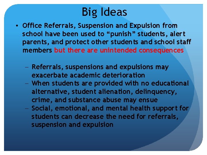 Big Ideas • Office Referrals, Suspension and Expulsion from school have been used to