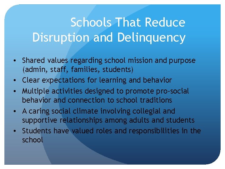 Schools That Reduce Disruption and Delinquency • Shared values regarding school mission and purpose