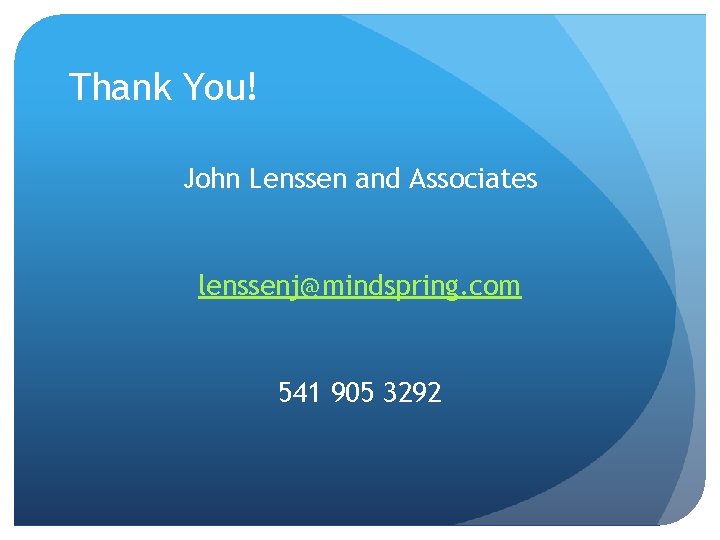 Thank You! John Lenssen and Associates lenssenj@mindspring. com 541 905 3292 