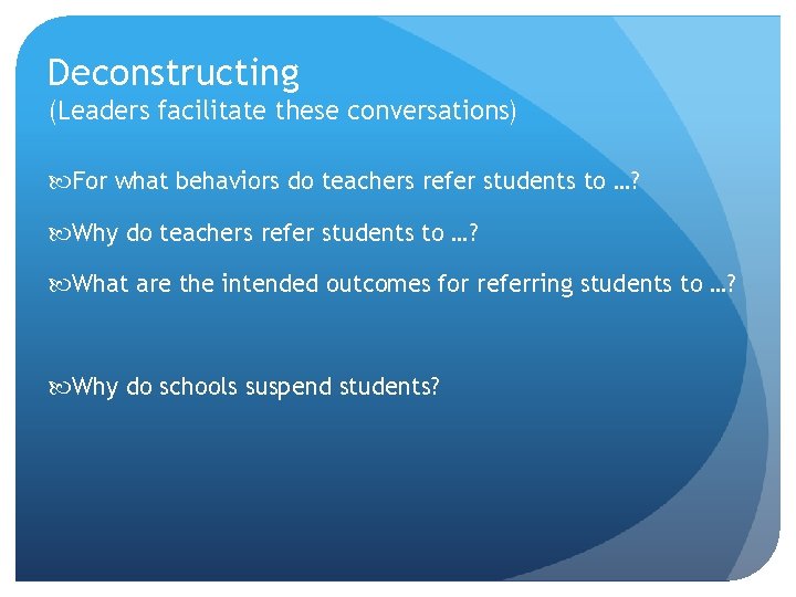 Deconstructing (Leaders facilitate these conversations) For what behaviors do teachers refer students to …?