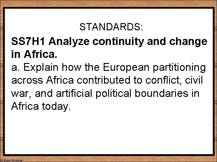 STANDARDS: SS 7 H 1 Analyze continuity and change in Africa. a. Explain how