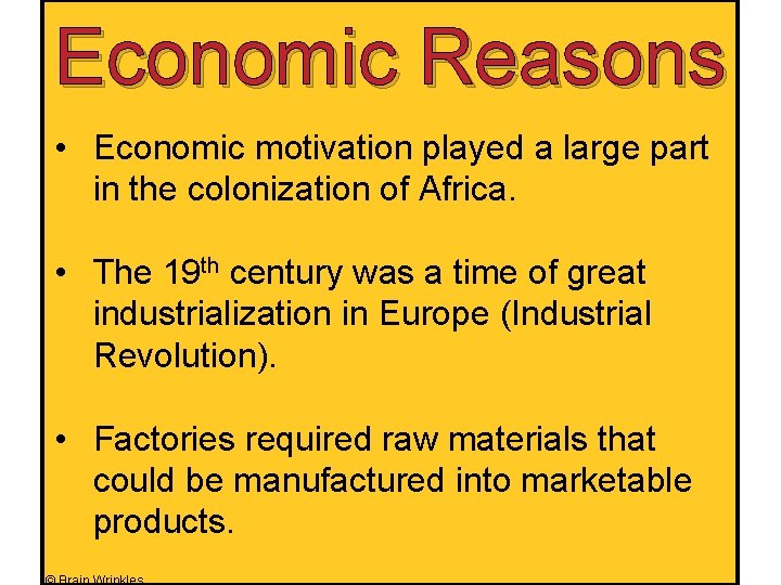 Economic Reasons • Economic motivation played a large part in the colonization of Africa.