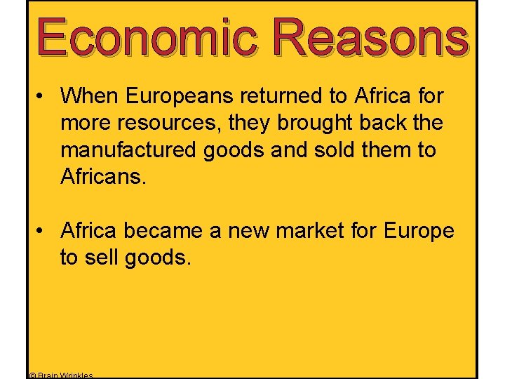 Economic Reasons • When Europeans returned to Africa for more resources, they brought back