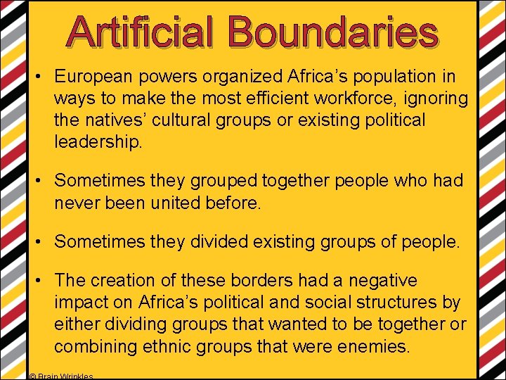 Artificial Boundaries • European powers organized Africa’s population in ways to make the most