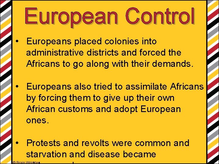 European Control • Europeans placed colonies into administrative districts and forced the Africans to