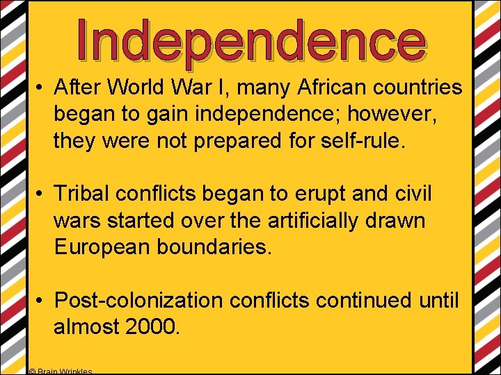 Independence • After World War I, many African countries began to gain independence; however,