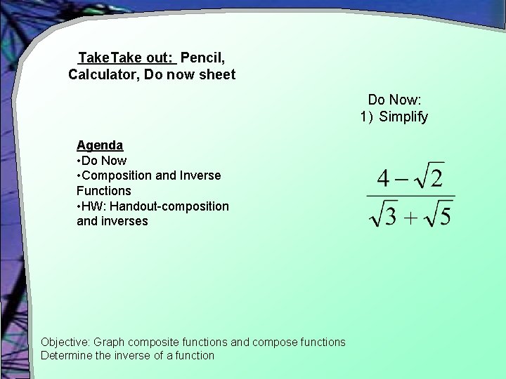 Take out: Pencil, Calculator, Do now sheet Do Now: 1) Simplify Agenda • Do