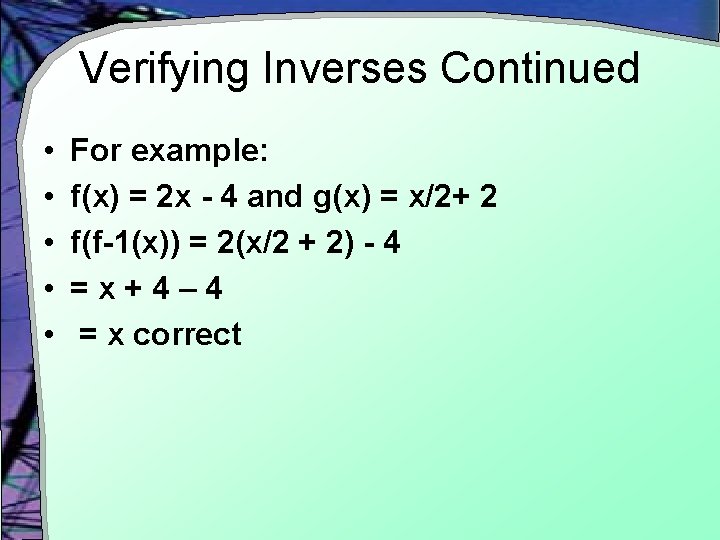 Verifying Inverses Continued • • • For example: f(x) = 2 x - 4