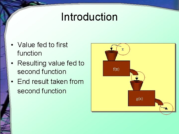 Introduction • Value fed to first function • Resulting value fed to second function