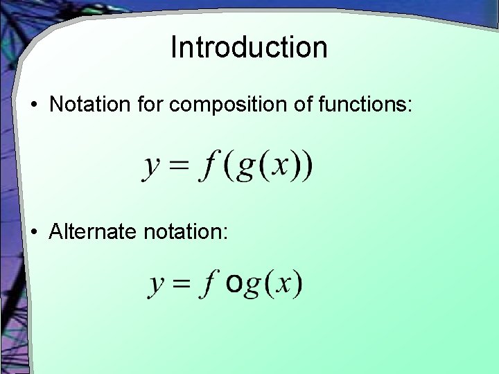 Introduction • Notation for composition of functions: • Alternate notation: 