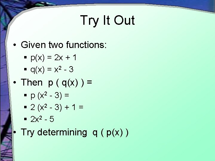 Try It Out • Given two functions: § p(x) = 2 x + 1