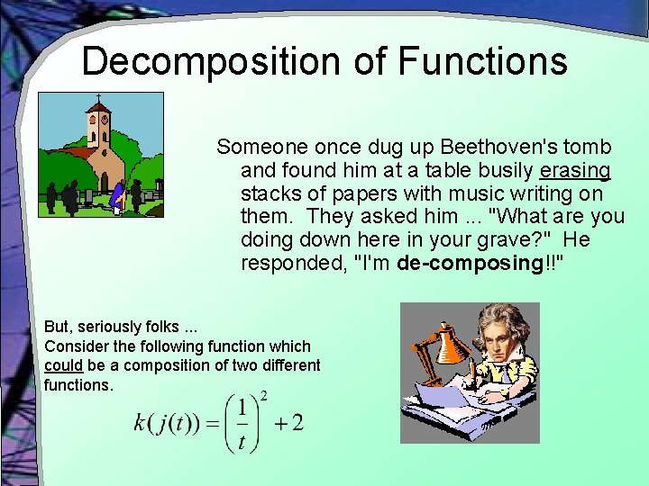 Decomposition of Functions Someone once dug up Beethoven's tomb and found him at a