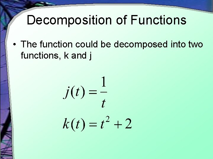 Decomposition of Functions • The function could be decomposed into two functions, k and