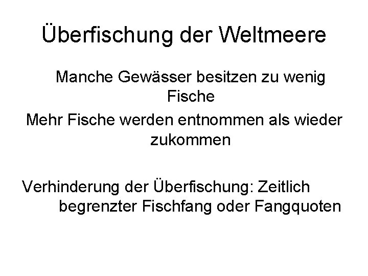 Überfischung der Weltmeere Manche Gewässer besitzen zu wenig Fische Mehr Fische werden entnommen als