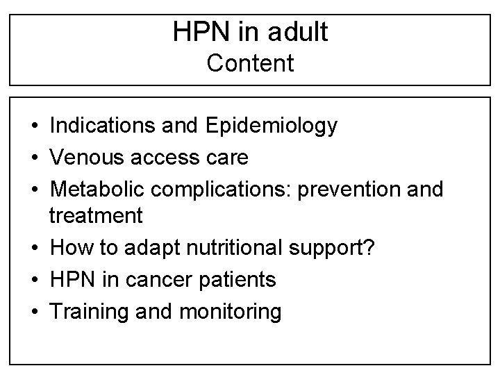 HPN in adult Content • Indications and Epidemiology • Venous access care • Metabolic