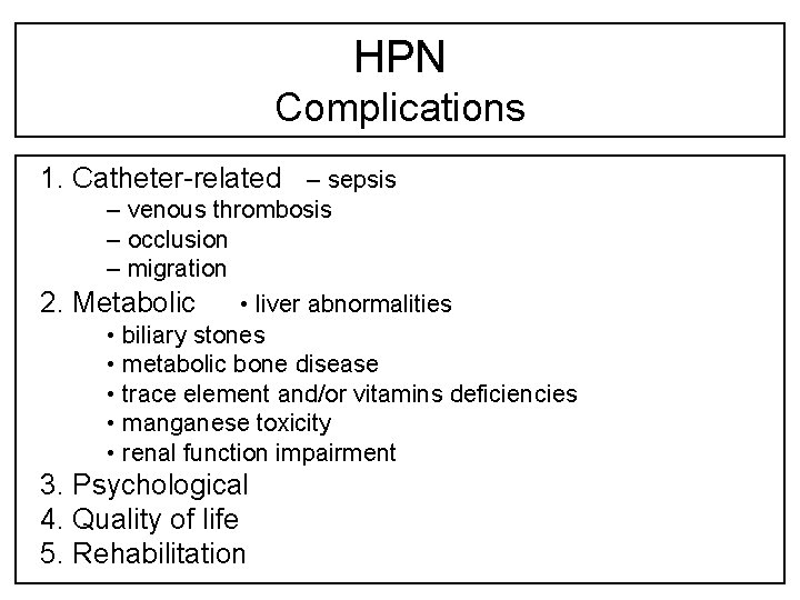 HPN Complications 1. Catheter-related – sepsis – venous thrombosis – occlusion – migration 2.