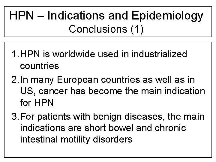HPN – Indications and Epidemiology Conclusions (1) 1. HPN is worldwide used in industrialized