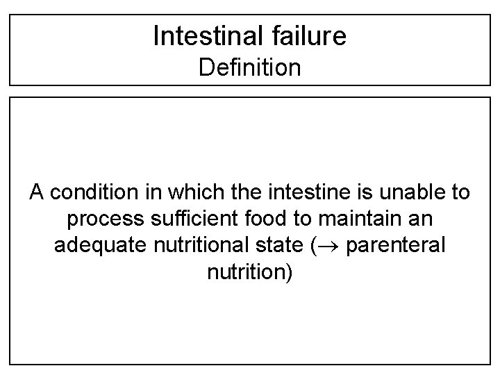 Intestinal failure Definition A condition in which the intestine is unable to process sufficient