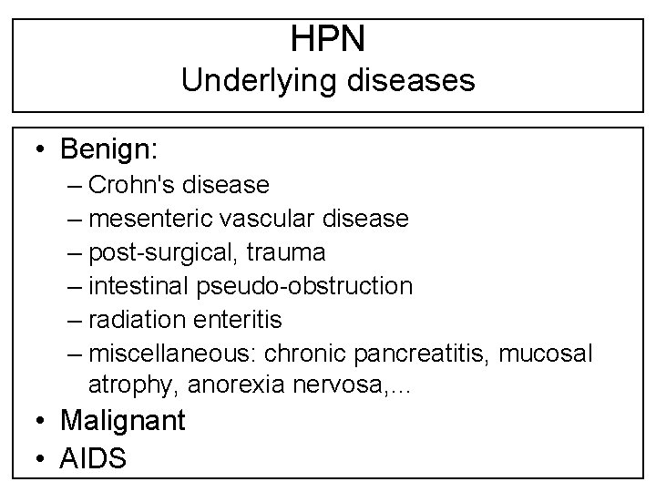 HPN Underlying diseases • Benign: – Crohn's disease – mesenteric vascular disease – post-surgical,