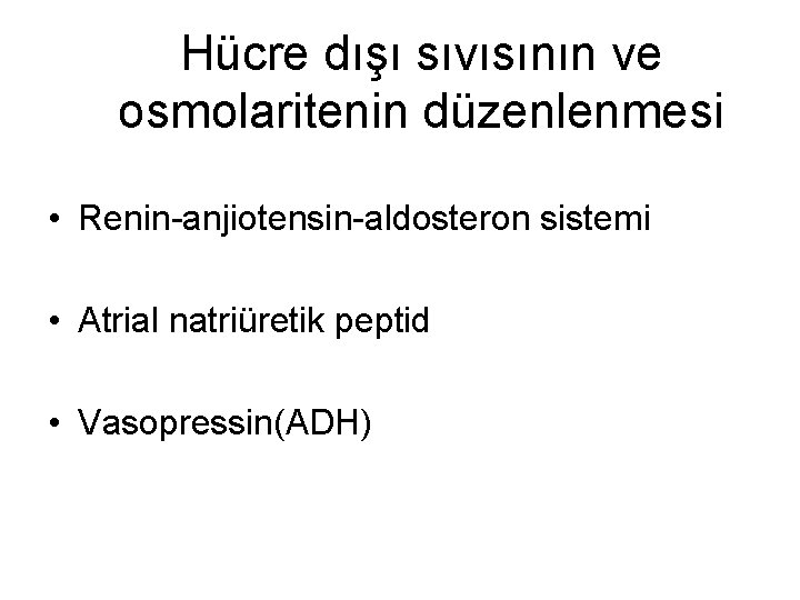 Hücre dışı sıvısının ve osmolaritenin düzenlenmesi • Renin-anjiotensin-aldosteron sistemi • Atrial natriüretik peptid •