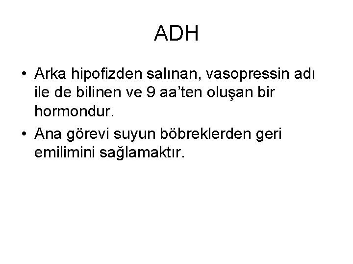 ADH • Arka hipofizden salınan, vasopressin adı ile de bilinen ve 9 aa’ten oluşan