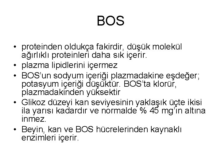 BOS • proteinden oldukça fakirdir, düşük molekül ağırlıklı proteinleri daha sık içerir. • plazma