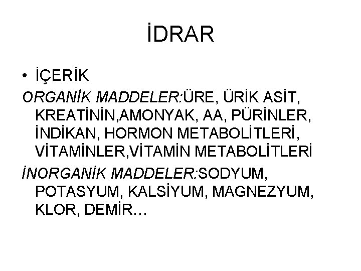 İDRAR • İÇERİK ORGANİK MADDELER: ÜRE, ÜRİK ASİT, KREATİNİN, AMONYAK, AA, PÜRİNLER, İNDİKAN, HORMON