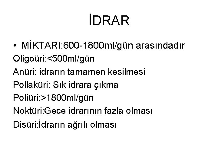 İDRAR • MİKTARI: 600 -1800 ml/gün arasındadır Oligoüri: <500 ml/gün Anüri: idrarın tamamen kesilmesi