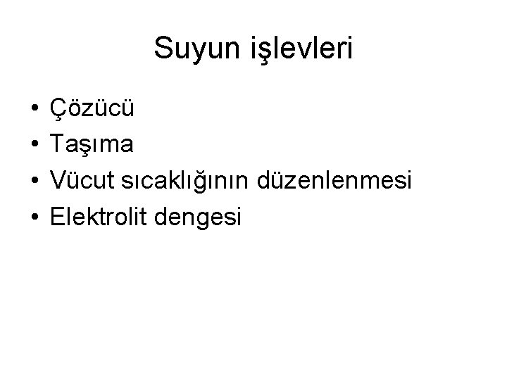 Suyun işlevleri • • Çözücü Taşıma Vücut sıcaklığının düzenlenmesi Elektrolit dengesi 