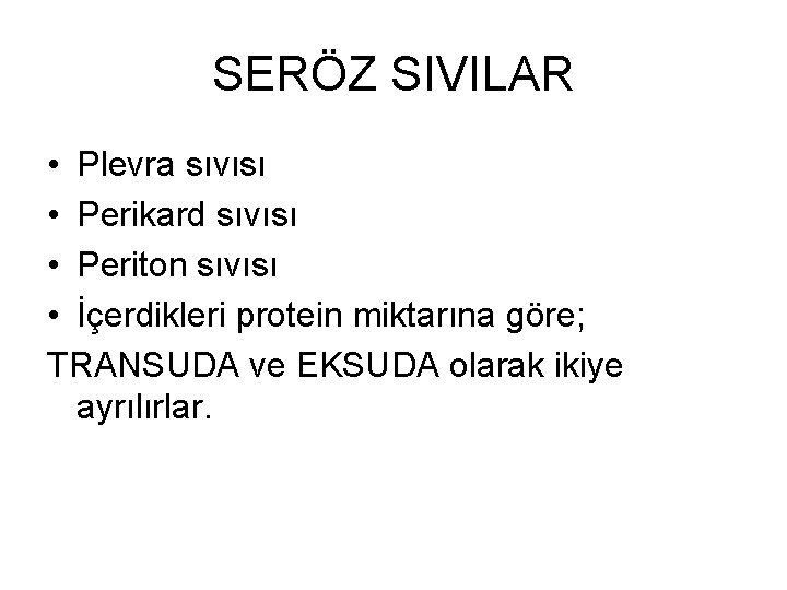 SERÖZ SIVILAR • Plevra sıvısı • Perikard sıvısı • Periton sıvısı • İçerdikleri protein