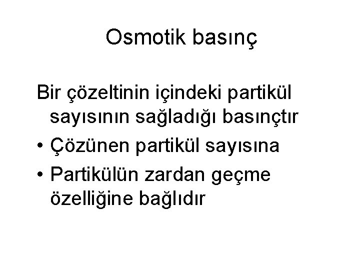 Osmotik basınç Bir çözeltinin içindeki partikül sayısının sağladığı basınçtır • Çözünen partikül sayısına •