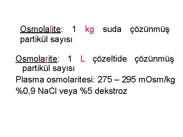 Osmolalite: 1 kg suda çözünmüş partikül sayısı Osmolarite: 1 L çözeltide çözünmüş partikül sayısı