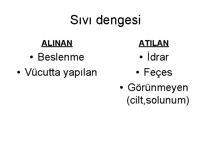 Sıvı dengesi ALINAN ATILAN • Beslenme • Vücutta yapılan • İdrar • Feçes •