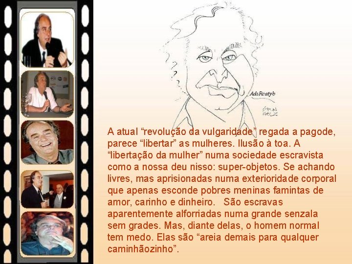 A atual “revolução da vulgaridade” regada a pagode, parece “libertar” as mulheres. Ilusão à