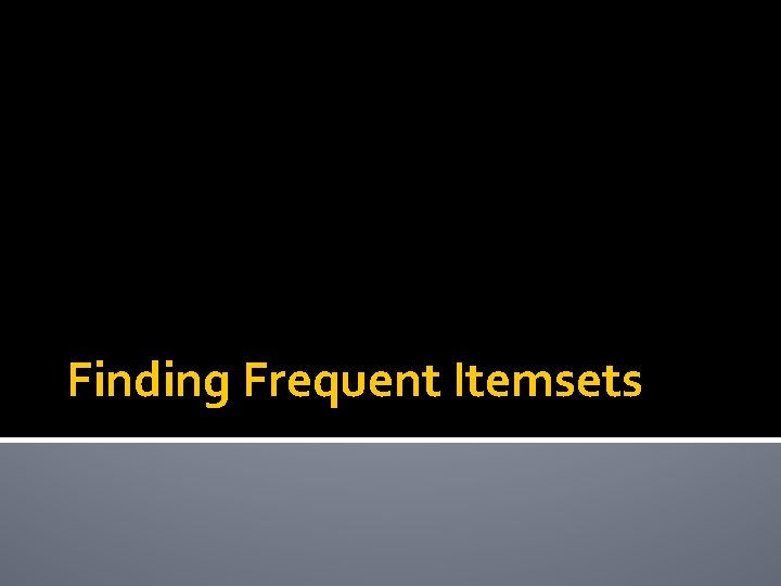 Finding Frequent Itemsets 